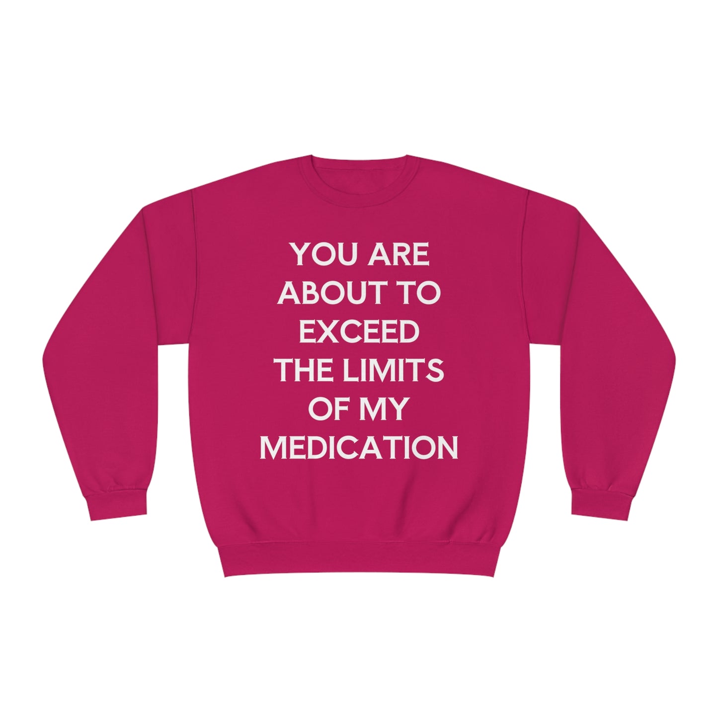 Unisex Funny Mental Health Sweatshirt: You are about to exceed the limits of my medication