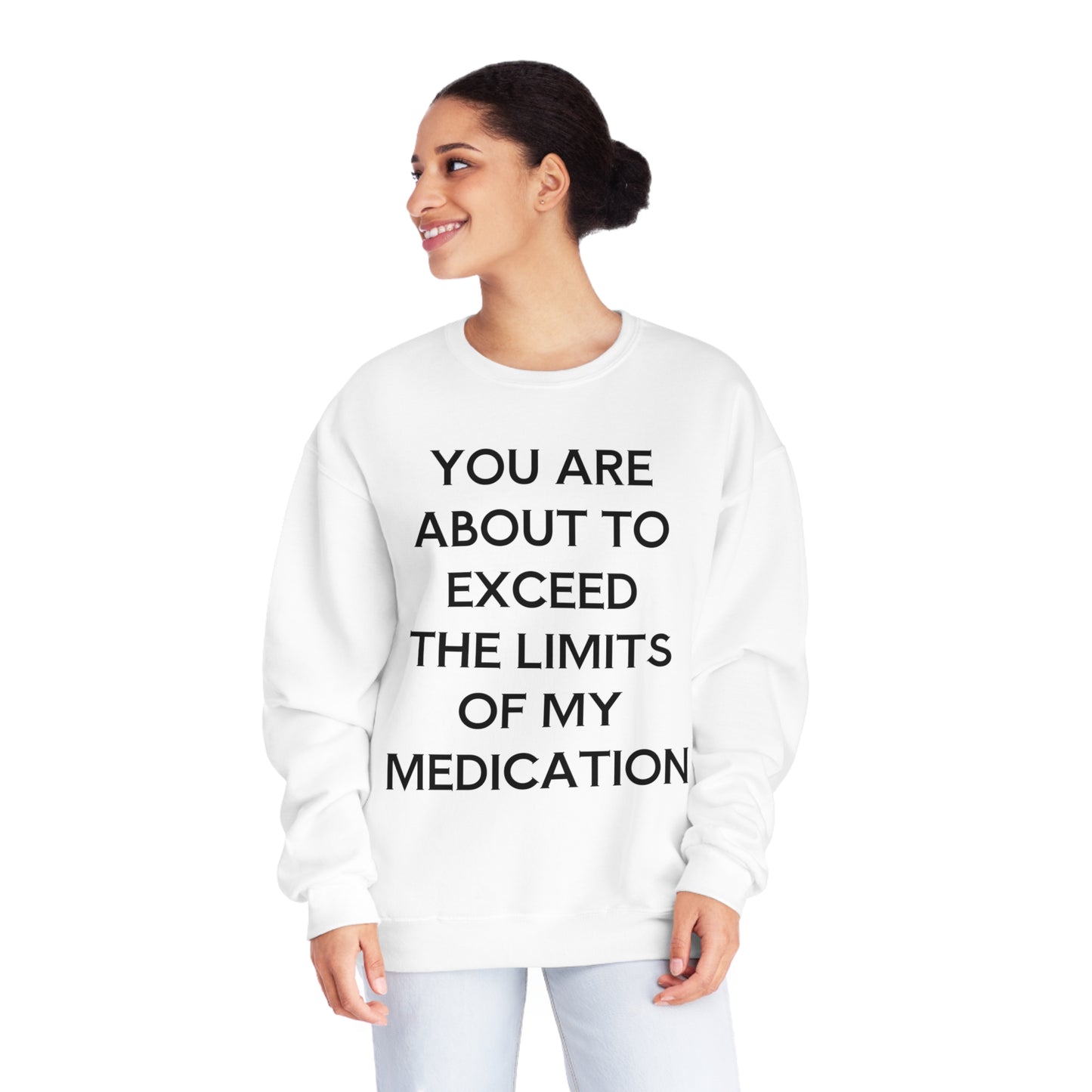 Unisex Funny Mental Health Sweatshirt: You are about to exceed the limits of my medication
