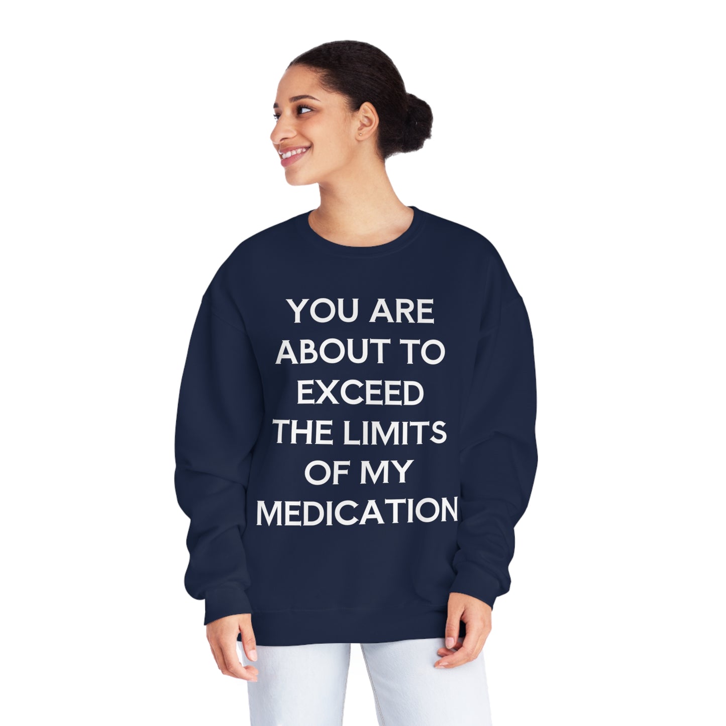 Unisex Funny Mental Health Sweatshirt: You are about to exceed the limits of my medication