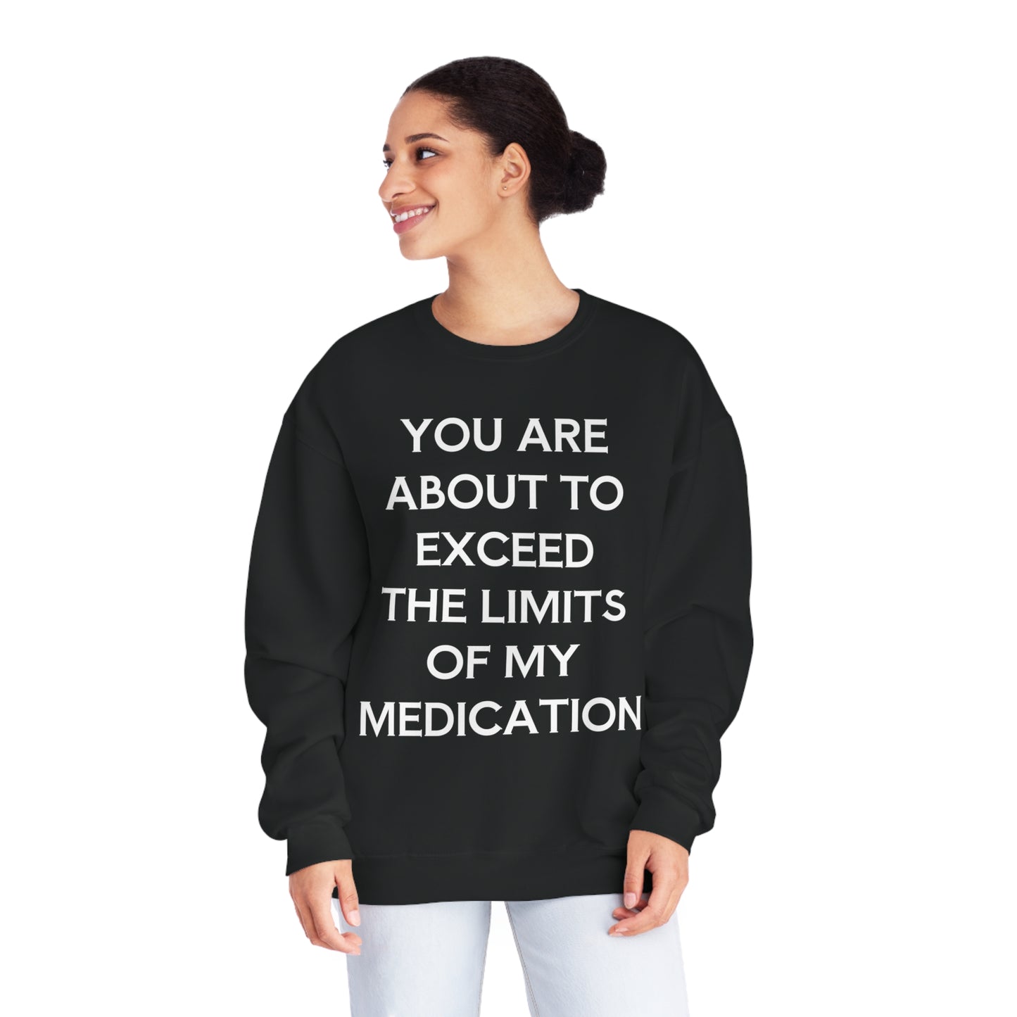 Unisex Funny Mental Health Sweatshirt: You are about to exceed the limits of my medication
