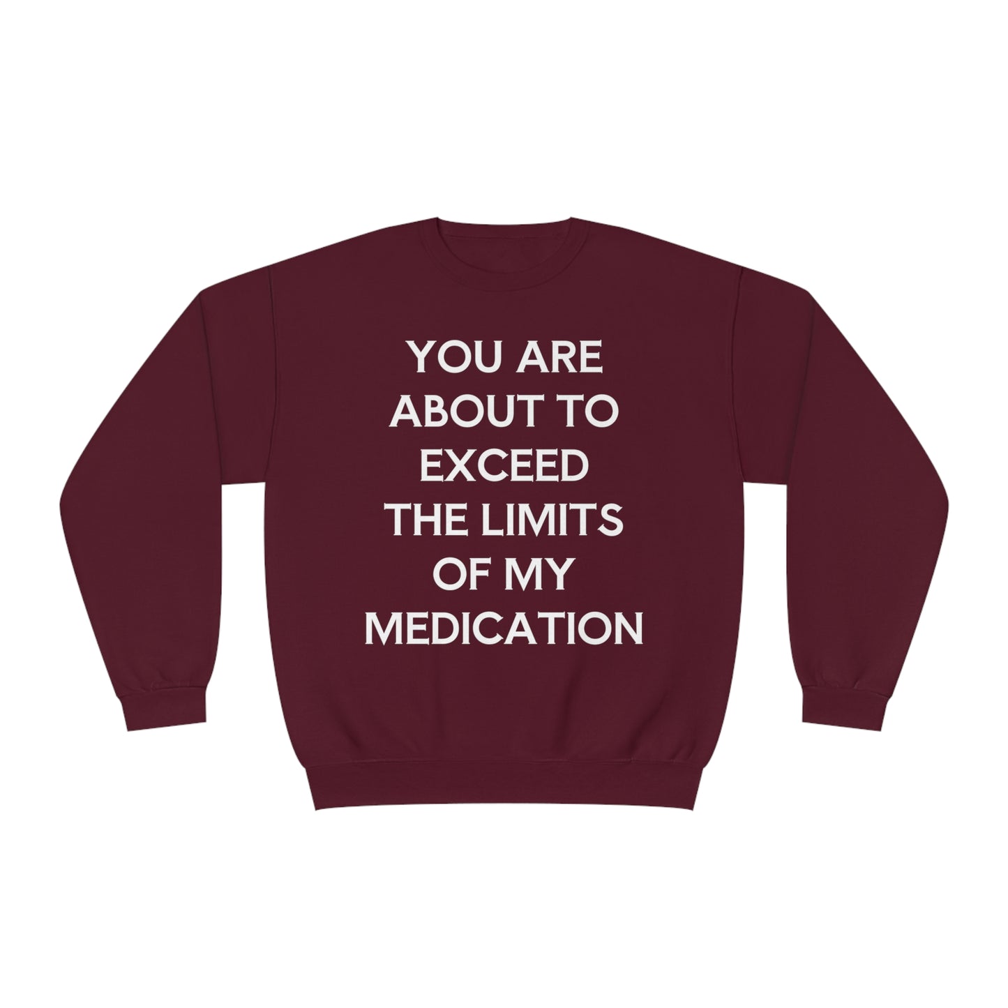 Unisex Funny Mental Health Sweatshirt: You are about to exceed the limits of my medication