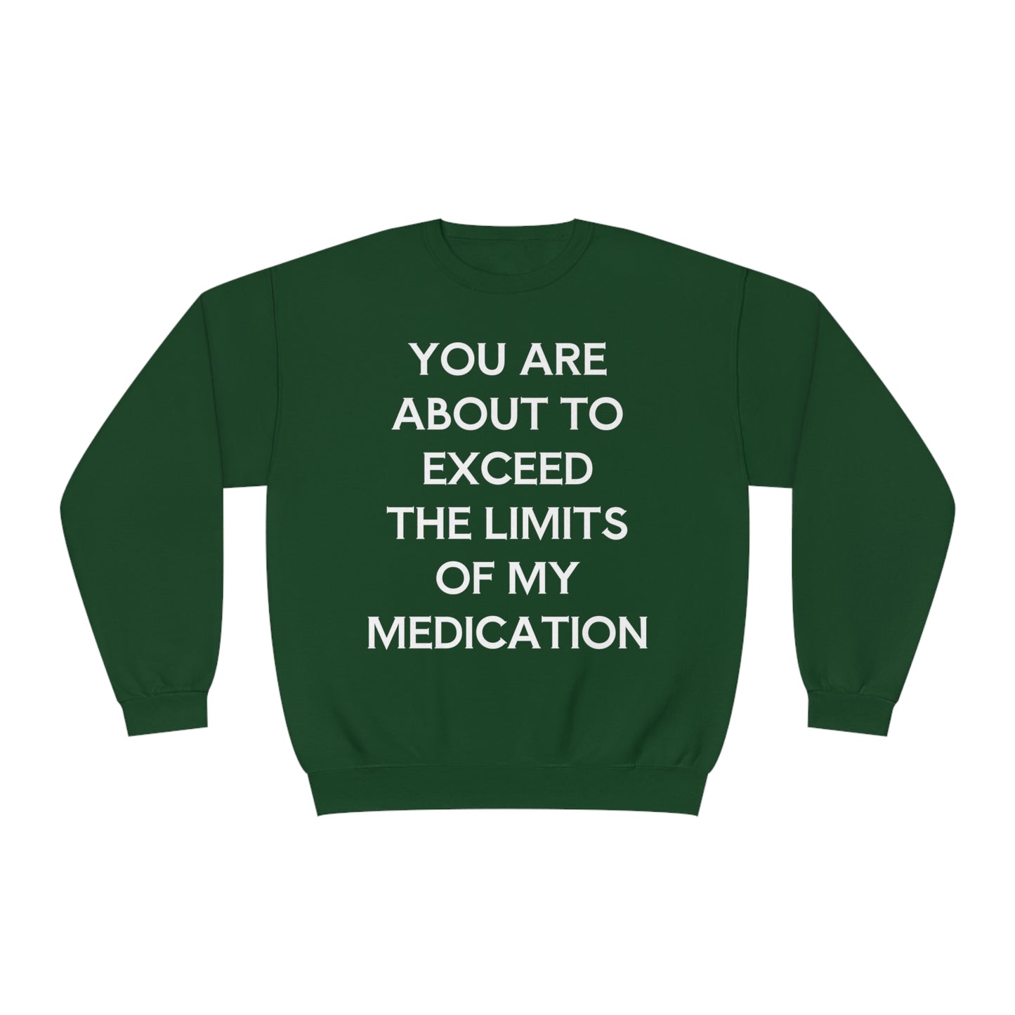 Unisex Funny Mental Health Sweatshirt: You are about to exceed the limits of my medication
