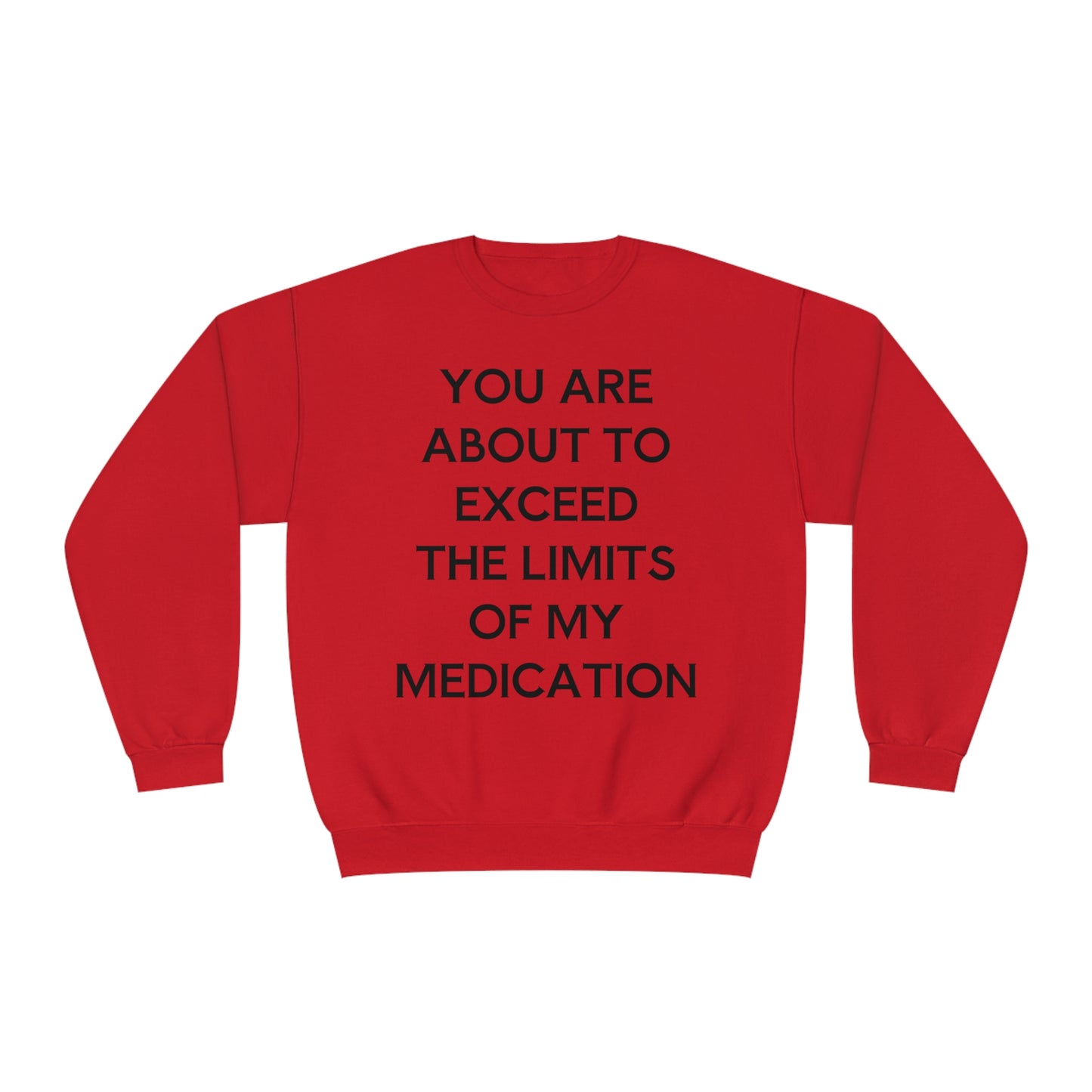 Unisex Funny Mental Health Sweatshirt: You are about to exceed the limits of my medication