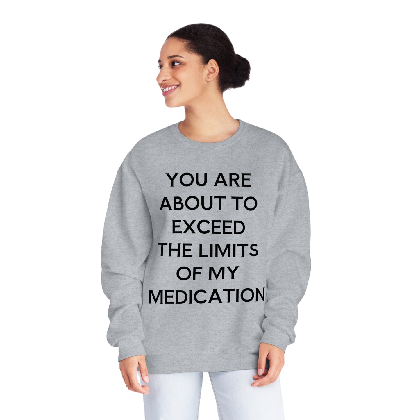 Unisex Funny Mental Health Sweatshirt: You are about to exceed the limits of my medication