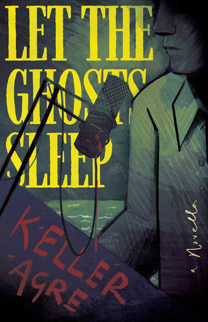 LET THE GHOSTS SLEEP by Keller Agre