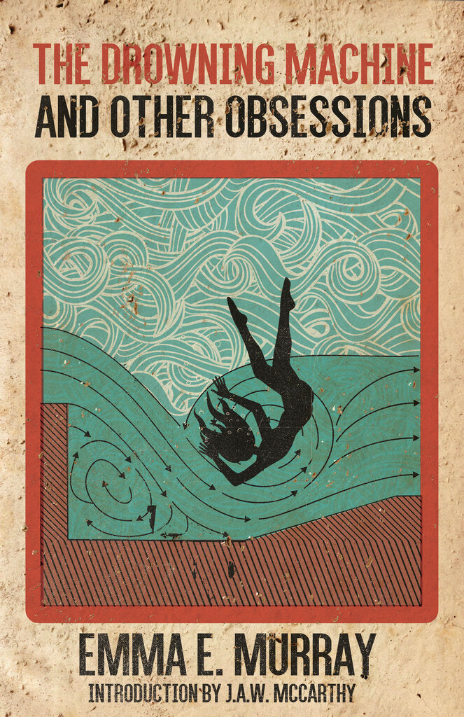 THE DROWNING MACHINE AND OTHER OBSESSIONS by Emma E. Murray