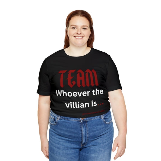 Team Whoever the Villian is Tee