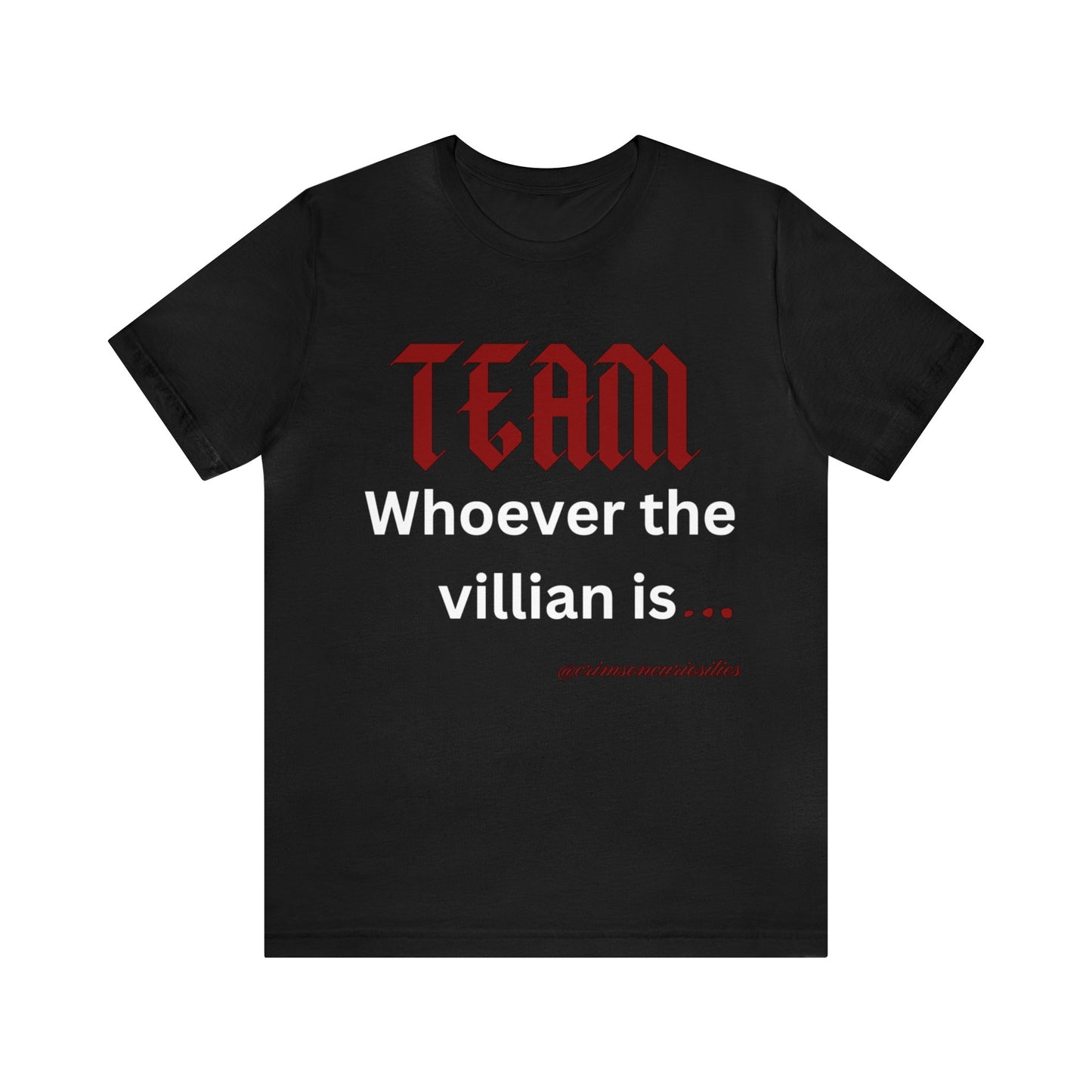 Team Whoever the Villian is Tee