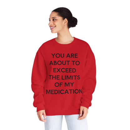 Unisex Funny Mental Health Sweatshirt: You are about to exceed the limits of my medication